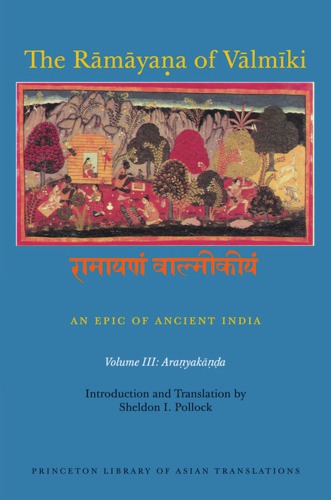 The Rāmāyaṇa of Vālmīki: An Epic of Ancient India, Volume III: Araṇyakāṇḍa