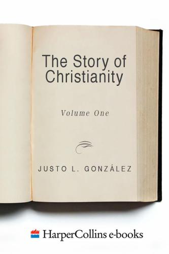 The Story of Christianity: Volume 1: The Early Church to the Dawn of the Reformation