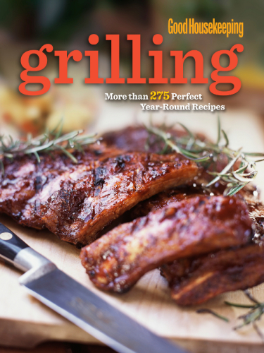 Good Housekeeping grilling cookbook: the best recipes you'll ever taste