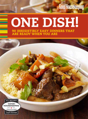 Good housekeeping one dish!: 90 Irresistibly easy dinners that are ready when you are