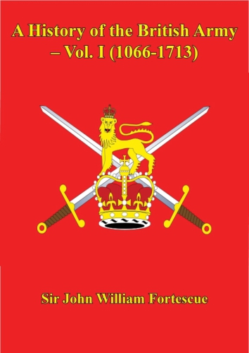 A History of the British Army, Volume 1 1066-1713