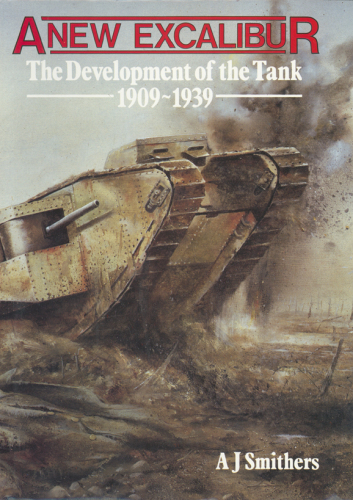 A new Excalibur: the development of the tank, 1909-1939