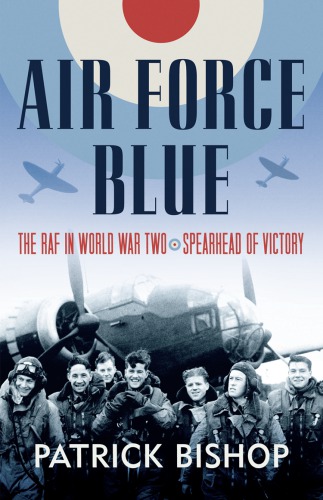 Air force blue: the RAF in World War Two: spearhead of victory