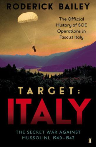 Target: Italy: the secret war against Mussolini, 1940-1943: the official history of SOE operations in fascist Italy