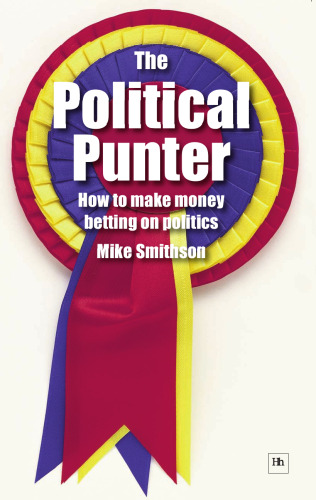 The Political Punter: How to Make Money Betting on Politics