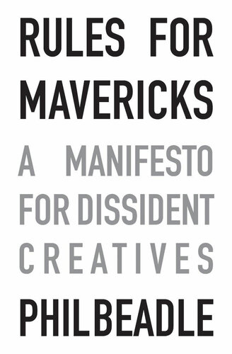 Rules for Mavericks: A Manifesto for Dissident Creatives