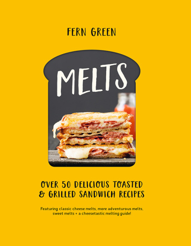 Melts: over 50 delicious toasted & grilled sandwich recipes