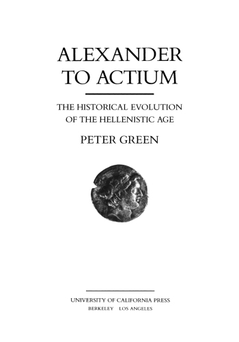 Alexander to Actium: the historical evolution of the Hellenistic age