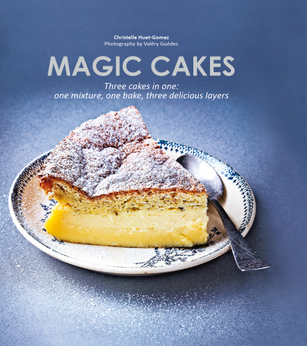 Magic cakes: three cakes in one: one mixture, one bake, three delicious layers