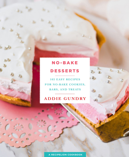 No-bake desserts: 103 easy recipes for no-bake cookies, bars, and treats