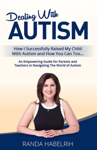 Dealing with autism: how I successfully raised my child with autism and how you can too ...: an empowering guide for parents and teachers in navigating the world of autism