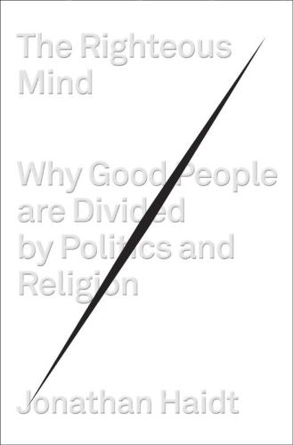 The Righteous Mind: Why Good People Are Divided by Politics and Religion