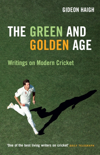 The Green & Golden Age: Writings on Cricket