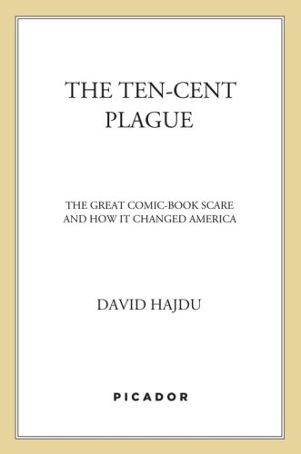 The ten-cent plague: the great comic-book scare and how it changed America