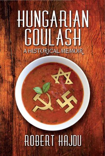 Hungarian Goulash: A Historical Memoir