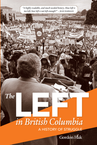 The Left in British Columbia A History of Struggle