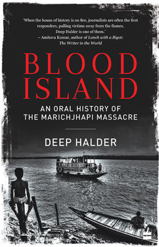 Blood island: an oral history of the Marichjhapi Massacre