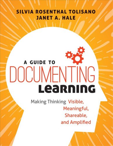 A guide to documenting learning: making thinking visible, meaningful, shareable, and amplified