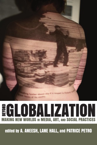 Beyond globalization: making new worlds in media, art, and social practices