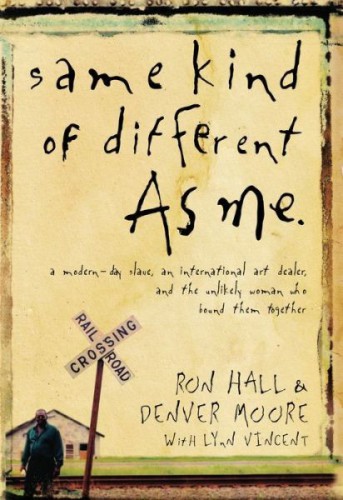 Same Kind of Different as Me: A Modern-Day Slave, an International Art Dealer and the Unlikely Woman Who Bound Them Together