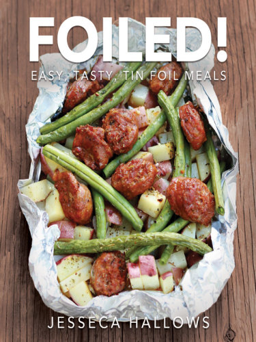 Foiled!: Easy, Tasty Tin Foil Meals