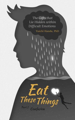 Eat These Things: The Gifts that Lie Hidden within Difficult Emotions