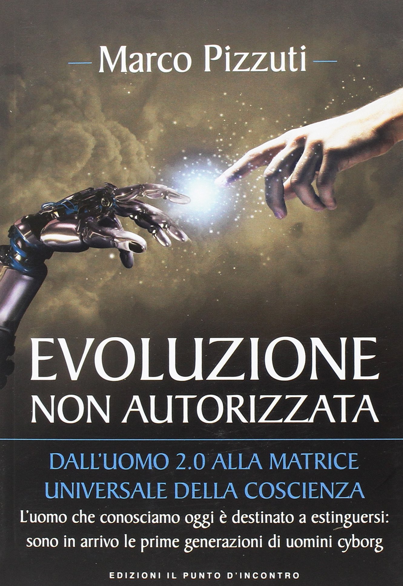 Evoluzione non autorizzata. Dall'uomo 2.0 alla matrice universale della coscienza. Nuova ediz.