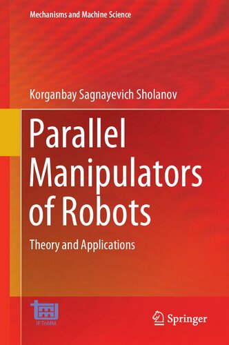 Parallel Manipulators of Robots: Theory and Applications (Mechanisms and Machine Science Book 92)