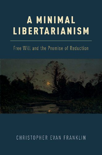 A Minimal Libertarianism : Free Will and the Promise of Reduction