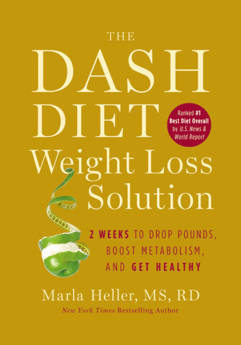 The DASH diet weight loss solution: 2 weeks to drop pounds, boost metabolism, and get healthy