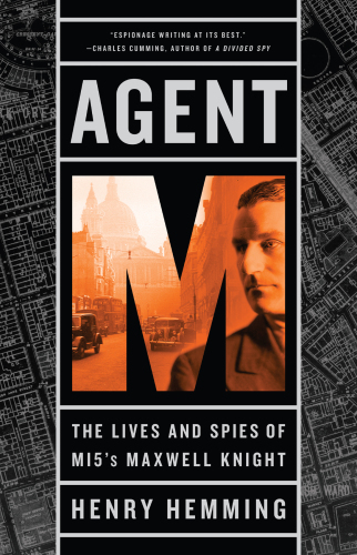 Agent M: the lives and spies of MI5's Maxwell Knight