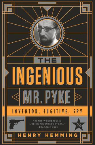 The Ingenious Mr. Pyke: Inventor, Fugitive, Spy