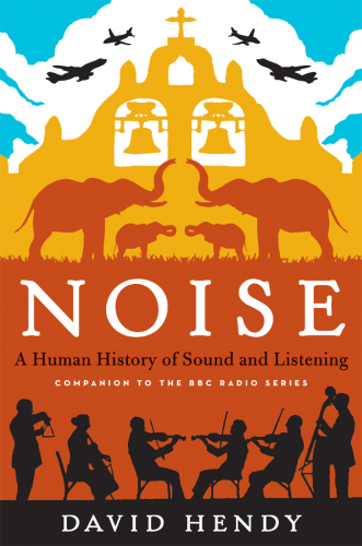 Noise: a human history of sound and listening