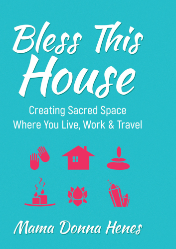 Bless this house: creating sacred space where you live, work & travel