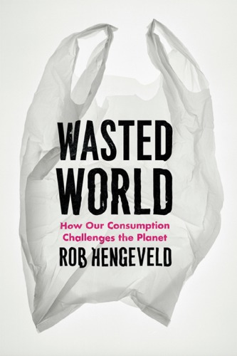 Wasted World: How Our Consumption Challenges the Planet