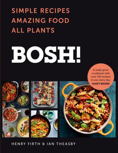 Bosh!: simple recipes, amazing food, all plants