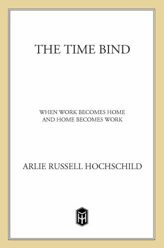 The Time Bind: When Work Becomes Home and Home Becomes Work