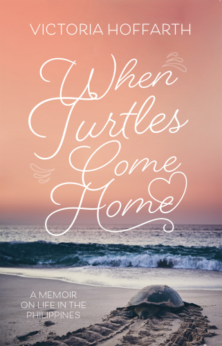 When turtles come home: a memoir on life in the Philippines