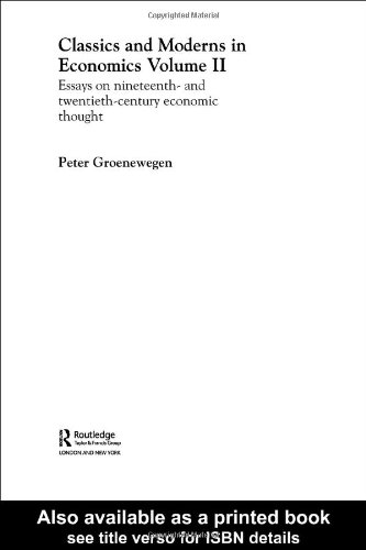 Classics and Moderns in Economics: Essays on Nineteenth and Twentieth Century Economic Thought