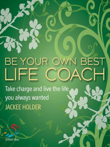 Be your own best life coach: take charge and live the life you always wanted