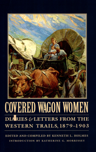 Covered wagon women Volume 11: diaries & letters from the western trails