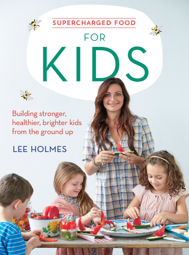 Supercharged Food for Kids: Building Stronger, Healthier, Brighter Kids from the Ground Up