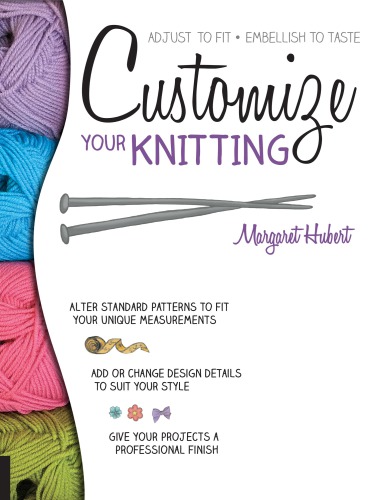 Customize your knitting: adjust to fit, embellish to taste