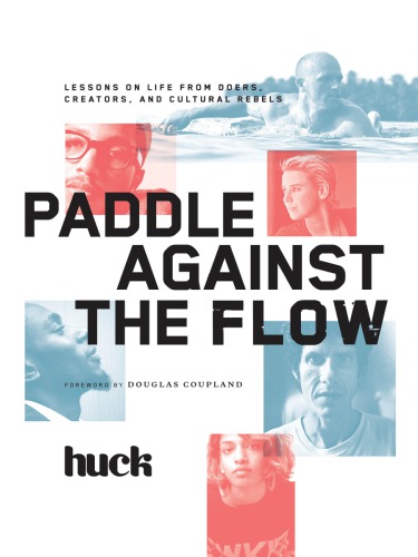 Paddle against the flow: lessons on life from doers, creators, and cultural rebels