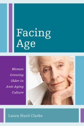 Facing age: women growing older in an anti-aging culture