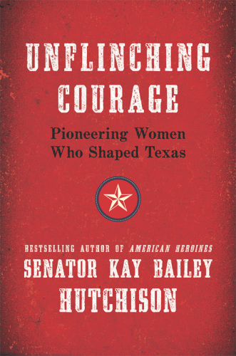 Unflinching Courage: Trailblazing Texas Women