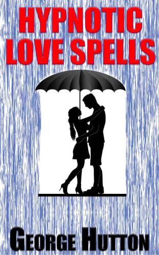 Hypnotic Love Spells: Make Any Man Fall Desperately In Love With You