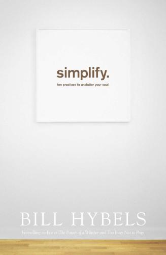 Simplify: Ten Practices to Unclutter Your Soul