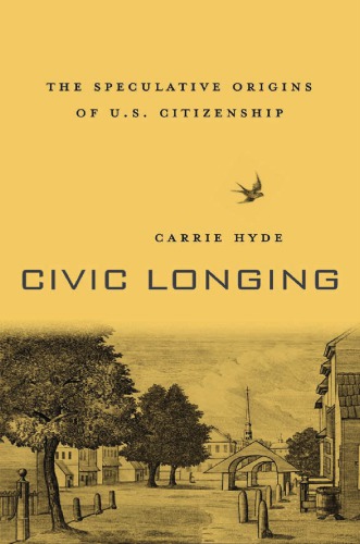 Civic longing: the speculative origins of U.S. citizenship