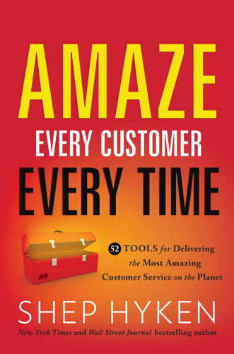 Amaze every customer every time: 52 tools for delivering the most amazing customer service on the planet